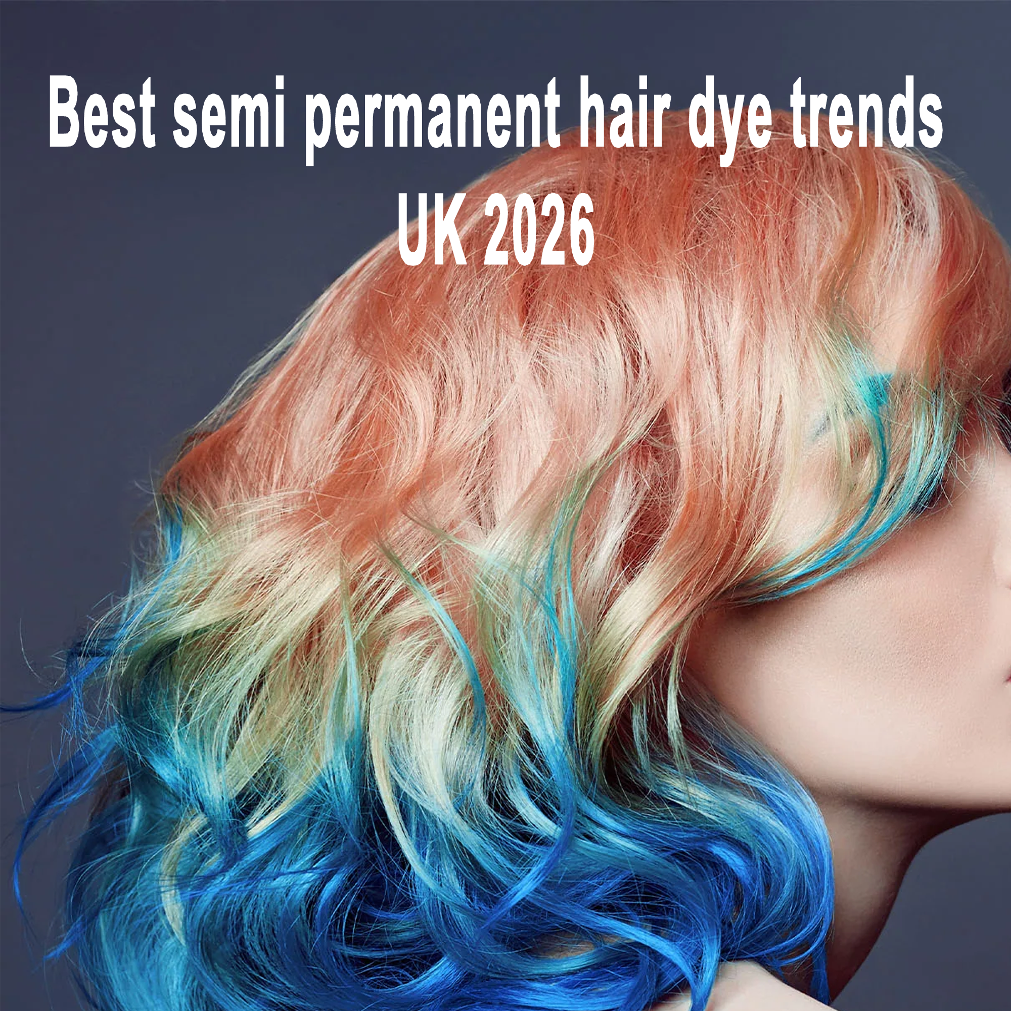 Best semi permanent hair dye trends UK 2026